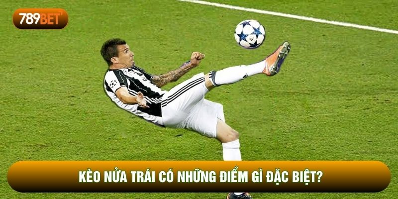 Kèo nửa trái có những điểm gì đặc biệt?