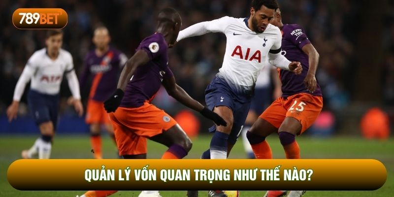 Quản lý vốn quan trọng như thế nào?